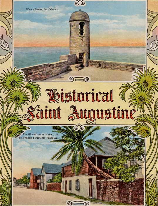 The back cover of St. Augustine Under Three Flags: A Pictoral History of Fort Marion. In Medeival font the center of the cover says "Historical Sain Augustine" and is flanked by a spray of palm fronds, green as can be. The top image on the cover shows the watch tower of the Castillo de San Marcos (then Fort Marion). The bottom image shows the Oldest House in the US on St. Francis Street in St. Augustine, Florida.
