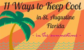 Here are some tips of how to keep cool when visiting St. Augustine in the summertime.