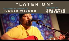 Justin Wilson performing his song "Later On" which was recorded by The Swon Brothers.