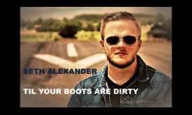 "Til Your Boots are Dirty," written and performed by Seth Alexander.