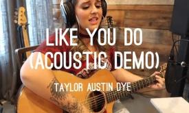 "Like You Do," written and performed by Taylor Austin Dye