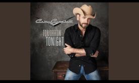 "Tomorrow Tonight" recorded by Craig Campbell and written by Justin Wilson.
