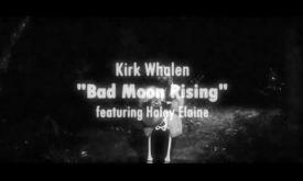"Bad Moon Rising" performed by Kirk Whalen and "friends" with Haley Elaine.